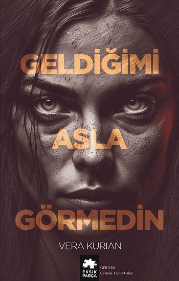 Geldiğimi Asla Görmedin - Eksik Parça Yayınları Kitap