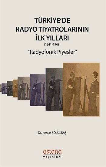 Türkiye'de Radyo Tiyatrolarının İlk Yılları Radyofonik Piyesler - Astana Yayınları Kitap