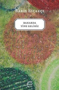 Baharda Yine Geliriz - İletişim Yayınları Kitap