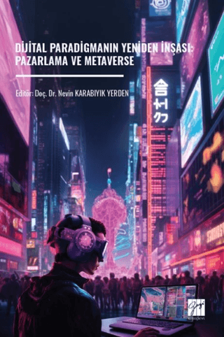 Dijital Paradigmanın Yeniden İnşası: Pazarlama ve Metaverse - Gazi Kitabevi Kitap