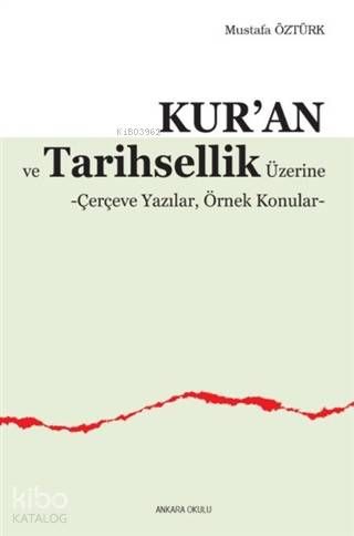 Kur'an ve Tarihsellik Üzerine; Çerçeve Yazılar, Örnek Konular - Ankara Okulu Yayınları Kitap