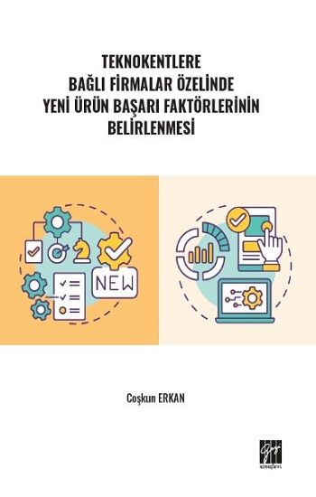 Teknokentlere Bağlı Firmalar Özelinde Yeni Ürün Başarı Faktörlerinin Belirlenmesi - Gazi Kitabevi Kitap