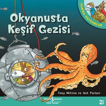 Harika Hayvanlar - Okyanusta Keşif Gezisi - İş Bankası Kültür Yayınları Kitap