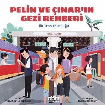 Pelin ve Çınar'ın Gezi Rehberi - İlk Tren Yolculuğu - Abm Yayınevi Kitap