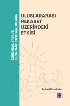 Kurumsal Yapı ve Ekonomik Kırılganlıkların Uluslararası Rekabet Üzerindeki Etkisi - Efil Yayınevi Kitap
