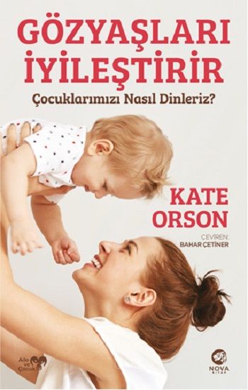 Gözyaşları İyileştirir: Çocuklarımızı Nasıl Dinleriz? - Nova Kitap Kitap