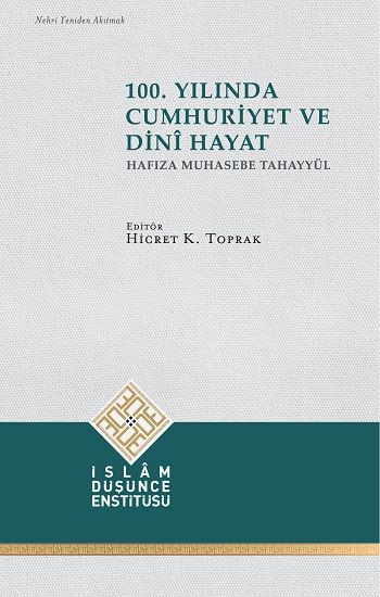 100. Yılında Cumhuriyet ve Dini Hayat (Hafıza Muhasebe Tahayyül) - İslam Düşünce Enstitüsü (İDE) Kitap