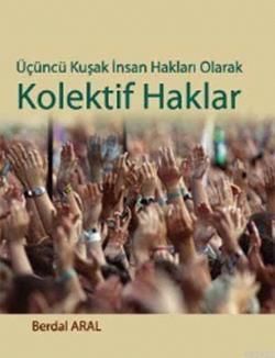 Üçüncü Kuşak İnsan Hakları Olarak Kolektif Haklar Berdal Aral Türkçe kitap kapağı