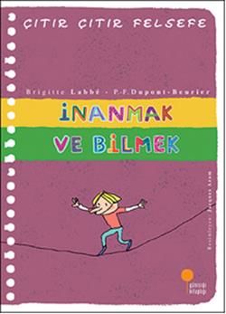 Çıtır Çıtır Felsefe Serisi 25 - İnanmak ve Bilmek - Günışığı Kitaplığı Kitap