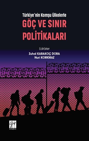 Türkiye'nin Komşu Ülkelerle Göç Ve Sınır Politikaları - Gazi Kitabevi Kitap