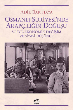 Osmanlı Suriyesi'nde Arapçılığın Doğuşu (Sosyo-Ekonomik Değişim ve Siyasi Düşünce) - İletişim Yayınları Kitap