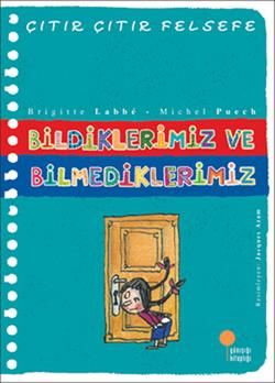 Çıtır Çıtır Felsefe Serisi 06 - Bildiklerimiz ve Bilmediklerimiz - Günışığı Kitaplığı Kitap