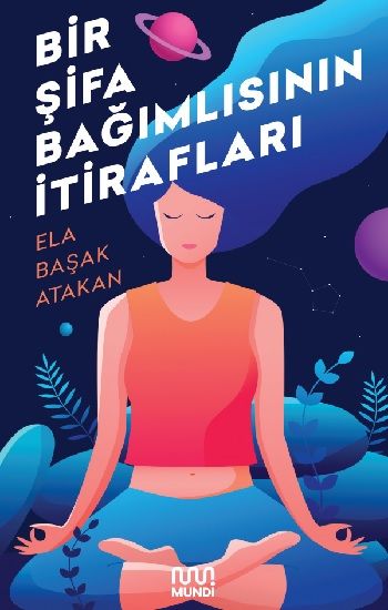 Bir Şifa Bağımlısının İtirafları - Mundi Kitap