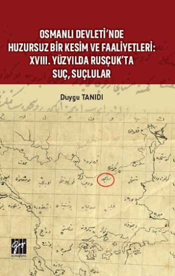 Osmanlı Devleti’nde Huzursuz Bir Kesim ve Faaliyetleri : XVIII. Yüzyılda Rusçuk’ta Suç, Suçlular - Gazi Kitabevi Kitap