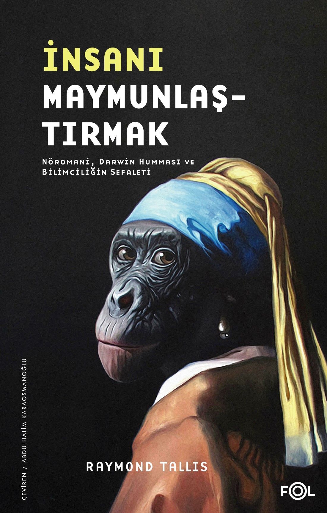 İnsanı Maymunlaştırmak –Nöromani Darwin Humması ve Bilimciliğin Sefaleti - Fol Kitap Kitap
