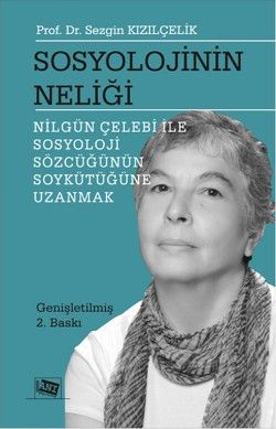 Sosyolojinin Neliği (Nilgün Çelebi ile Sosyoloji Sözcüğünün Soykütüğüne Uzanmak) - Anı Yayıncılık Kitap
