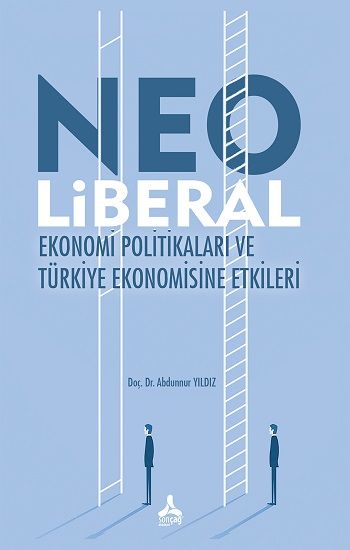 Neo Liberal Ekonomi Politikaları Ve Türkiye Ekonomisine Etkileri - Sonçağ -Akademik Kitaplar Kitap