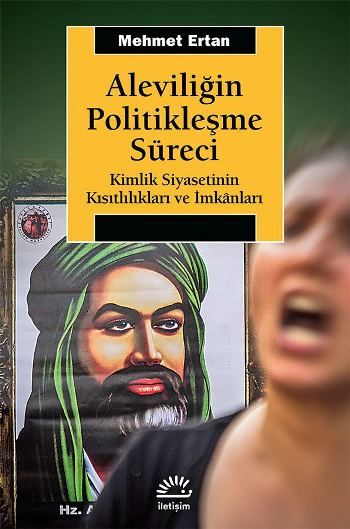 Aleviliğin Politikleşme Süreci (Kimlik Siyasetinin Kısıtlılıkları ve İmkanları) - İletişim Yayınları Kitap