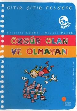 Çıtır Çıtır Felsefe Serisi 09 - Özgür Olan ve Olmayan - Günışığı Kitaplığı Kitap