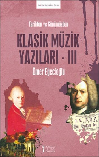 Tarihten ve Günümüzden Klasik Müzik Yazıları -III - Müzik Eğitimi Yayınları Kitap