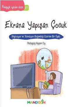 Pedagojik Öyküler: 19 - Ekrana Yapışan Çocuk - Mandolin Yayınları Kitap