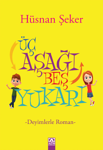 Üç Aşağı Beş Yukarı - Deyimlerle Roman - Altın Kitaplar - Özel Ürün Kitap