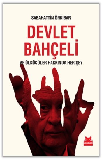 Devlet Bahçeli ve Ülkücüler Hakkında Her Şey - Kırmızı Kedi Yayınevi Kitap