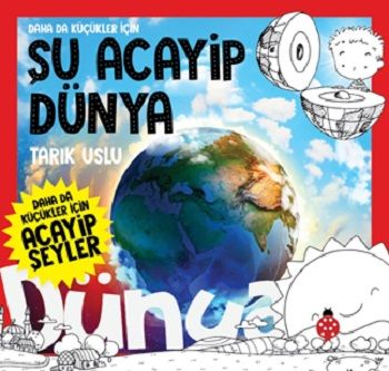 Daha Da Küçükler İçin  Şu Acayip Dünya - Uğurböceği Yayınları Kitap
