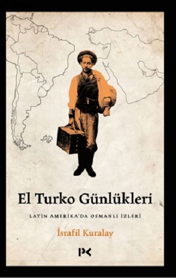 El Turko Günlükleri - Latin Amerika’da Osmanlı İzleri - Profil Kitap Kitap