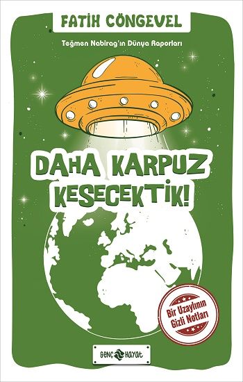 Daha Karpuz Kesecektik! - Teğmen Nabirag’ın Dünya Raporları 2 - Genç Hayat Kitap