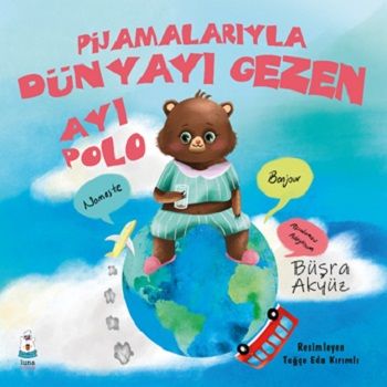 Pijamalarıyla Dünyayı Gezen Ayı Polo - Luna Çocuk Yayınları Kitap