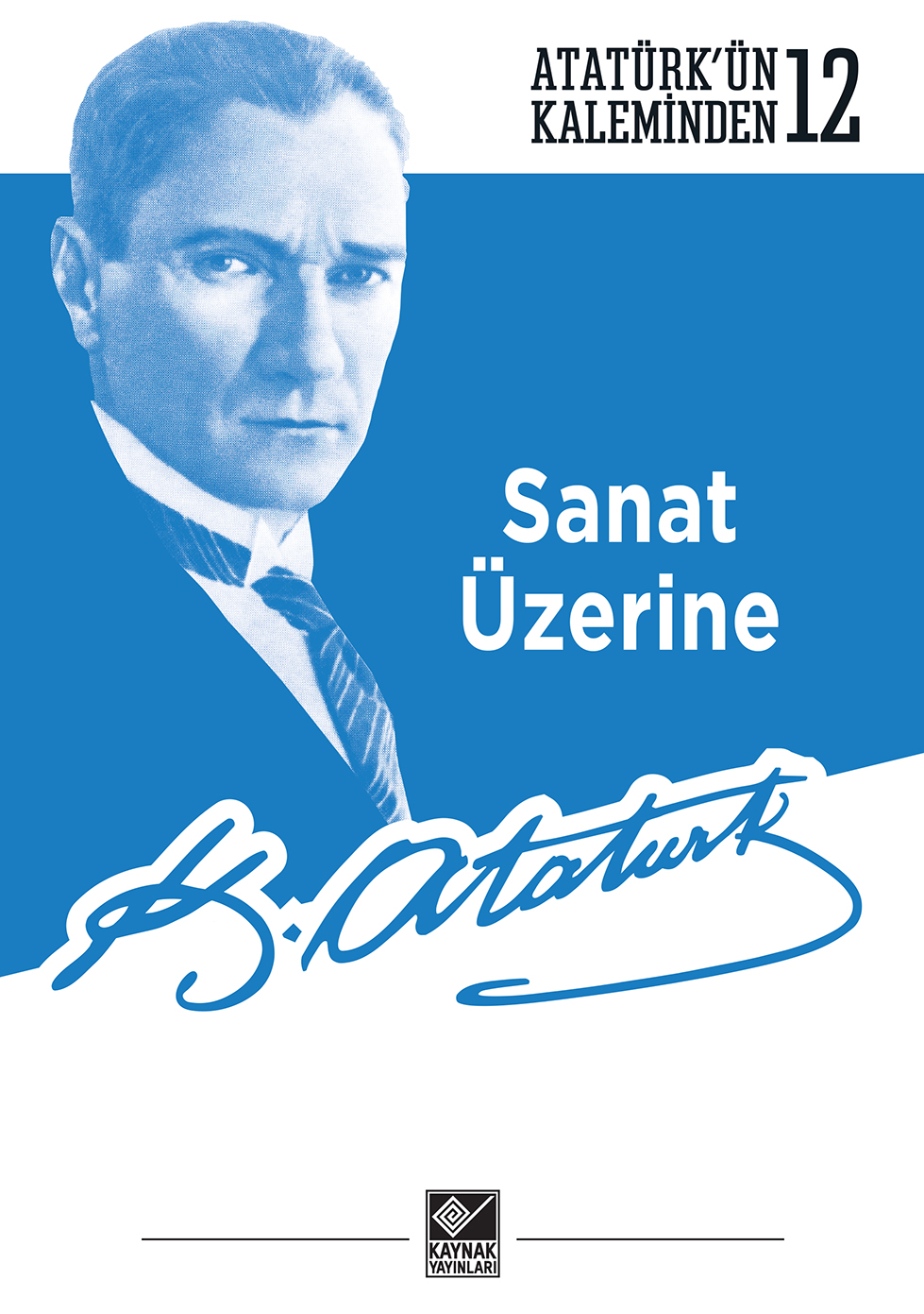 Sanat Üzerine - Atatürk’ün Kaleminden-122 - Kaynak Yayınları Kitap