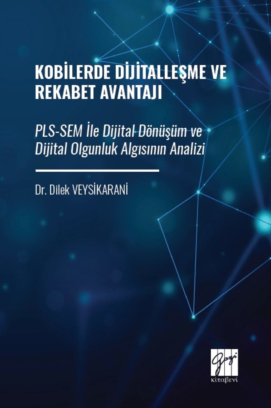Kobilerde Dijitalleşme ve Rekabet Avantajı Pls-Sem İle Dijital Dönüşüm ve Dijital Olgunluk Algısının Analizi - Gazi Kitabevi Kitap
