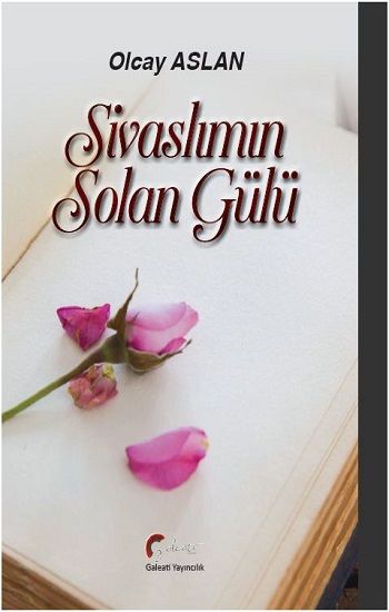 Sivaslımın Solan Gülü - Galeati Yayıncılık Kitap