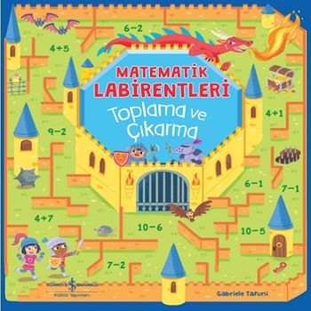 Matematik Labirentleri Toplama ve Çıkarma - İş Bankası Kültür Yayınları Kitap