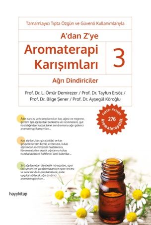A’dan Z’ye Aromaterapi Karışımları -3 Ağrı Dindiriciler - Hayykitap Kitap