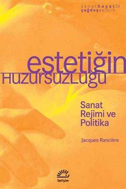 Estetiğin Huzursuzluğu: Sanat Rejimi ve Politika - İletişim Yayınları Kitap