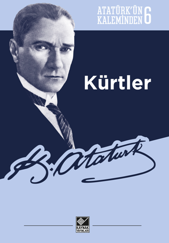 Atatürk’ün Kaleminden 6 - Kürtler - Kaynak Yayınları Kitap