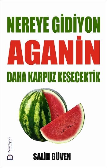 Nereye Gidiyon Aganin Daha Karpuz Kesecektik - Defne Yayınevi Kitap