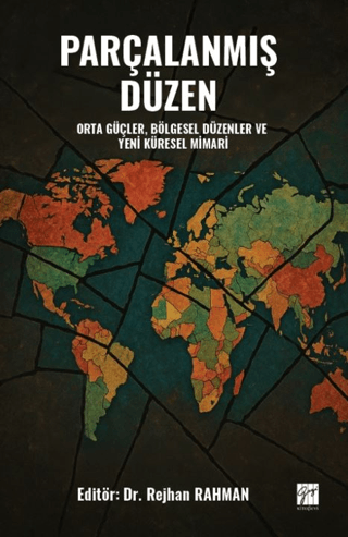 Parçalanmış Düzen Orta Güçler, Bölgesel Düzenler ve Yeni Küresel Mimari - Gazi Kitabevi Kitap