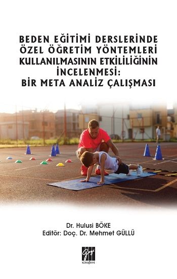 Beden Eğitimi Derslerinde Özel Öğretim Yöntemleri Kullanılmasının Etkililiğinin İncelenmesi: Bir Meta Analiz Çalışması - Gazi Kitabevi Kitap