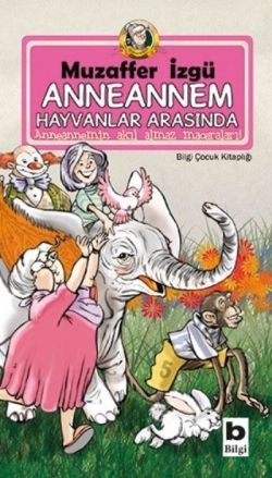 Anneannem Hayvanlar Arasında - Bilgi Yayınevi Çocuk Kitap