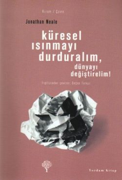 Küresel Isınmayı Durduralım, Dünyayı Değiştirelim! - Jonathan Neale, Ekoloji Türkçe kitap kapağı