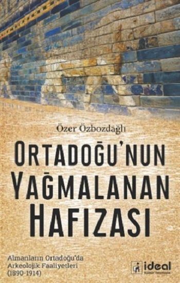 Ortadoğu'nun Yağmalanan Hafızası - İdeal Kültür Yayıncılık Kitap
