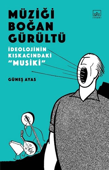 Müziği Boğan Gürültü -  İdeolojinin Kıskacında “Musiki” - İthaki Yayınları Kitap