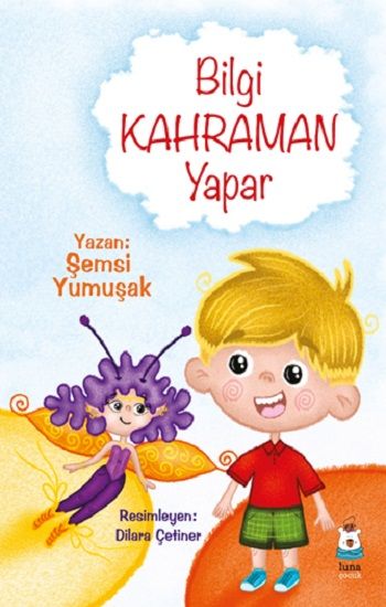 Bilgi Kahraman Yapar - Luna Çocuk Yayınları Kitap