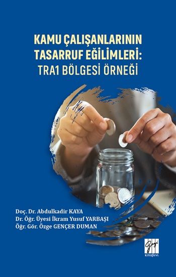 Kamu Çalışanlarının Tasarruf Eğilimleri - TRA1 Bölgesi Örneği - Gazi Kitabevi Kitap