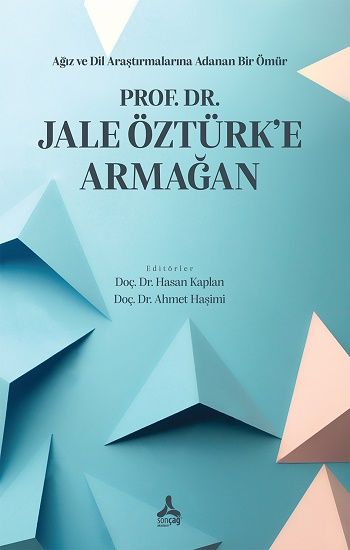 Ağız Ve Dil Araştırmalarına Adanan Bir Ömür Prof. Dr. Jale Öztürk’e Armağan - Sonçağ -Akademik Kitaplar Kitap