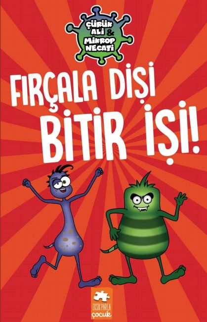 Fırçala Dişi Bitir İşi - Çürük Ali ve Mikrop Necati - Eksik Parça Yayınları Kitap