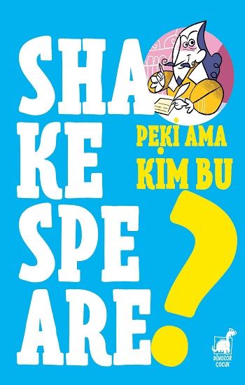 Peki Ama Kim Bu Shakespeare? - Dinozor Çocuk Kitap